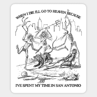 When I Die I'll Go To Heaven Because I've Spent My Time in San Antonio Magnet